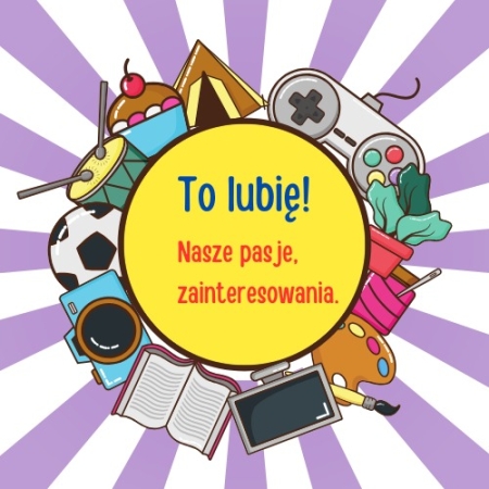 NASZE PASJE ZINTERESOWANIA