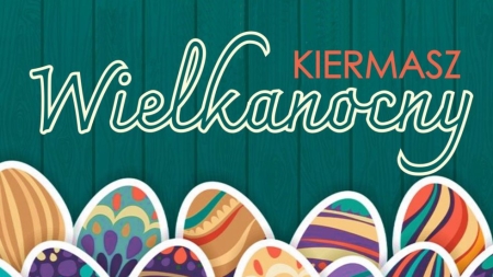 ZAPROSZENIE NA WIELKANOCNY KIERMASZ